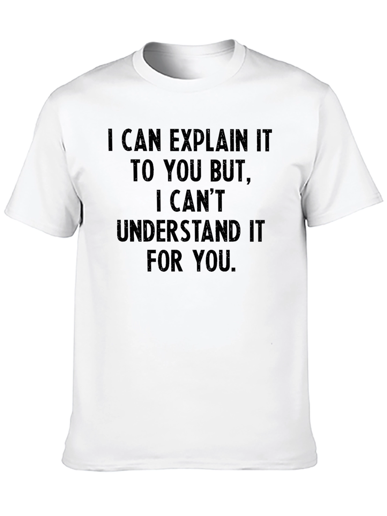 Explain But Cant Understand T-Shirt