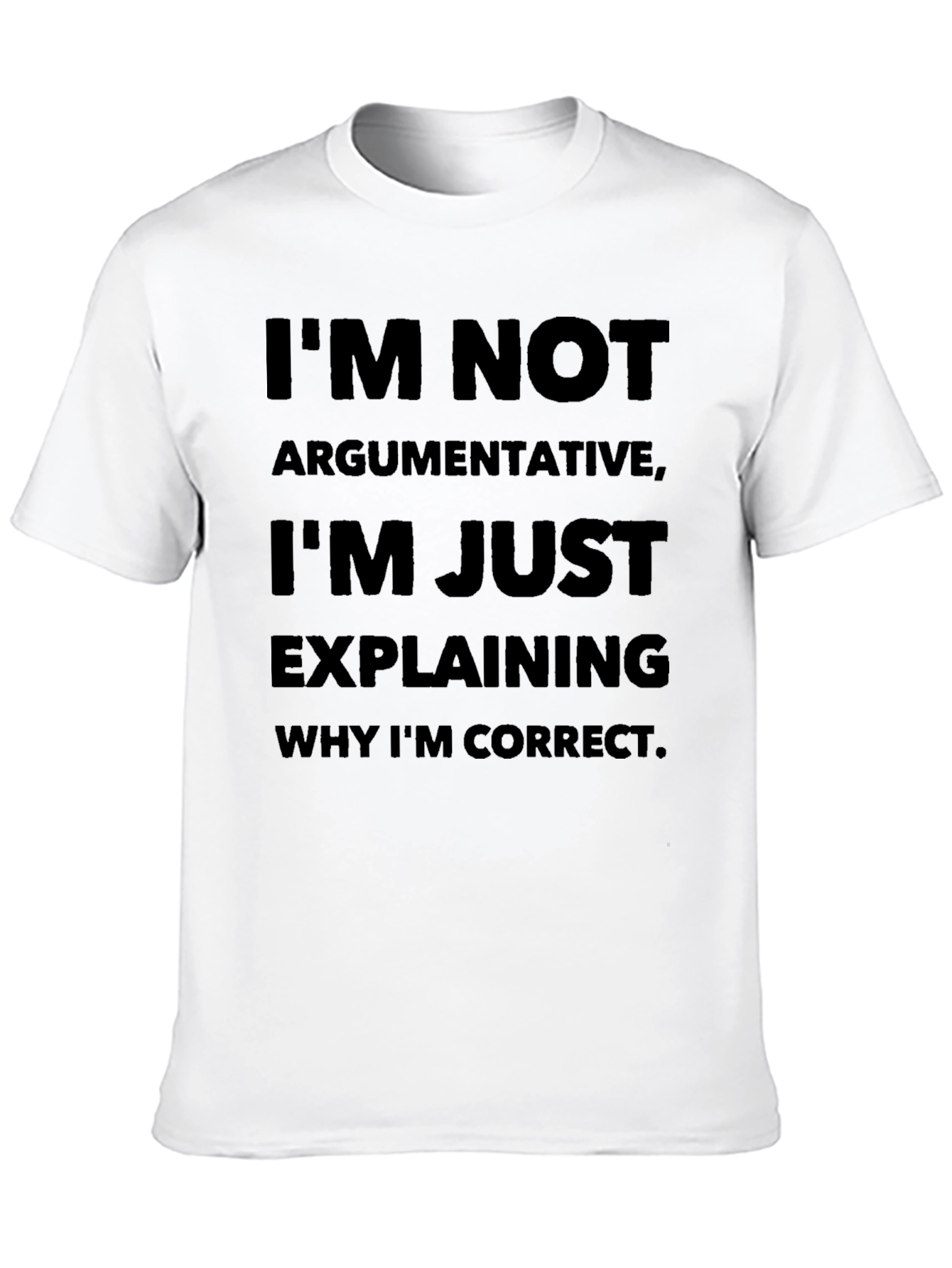 Im Not Argumentative T-Shirt