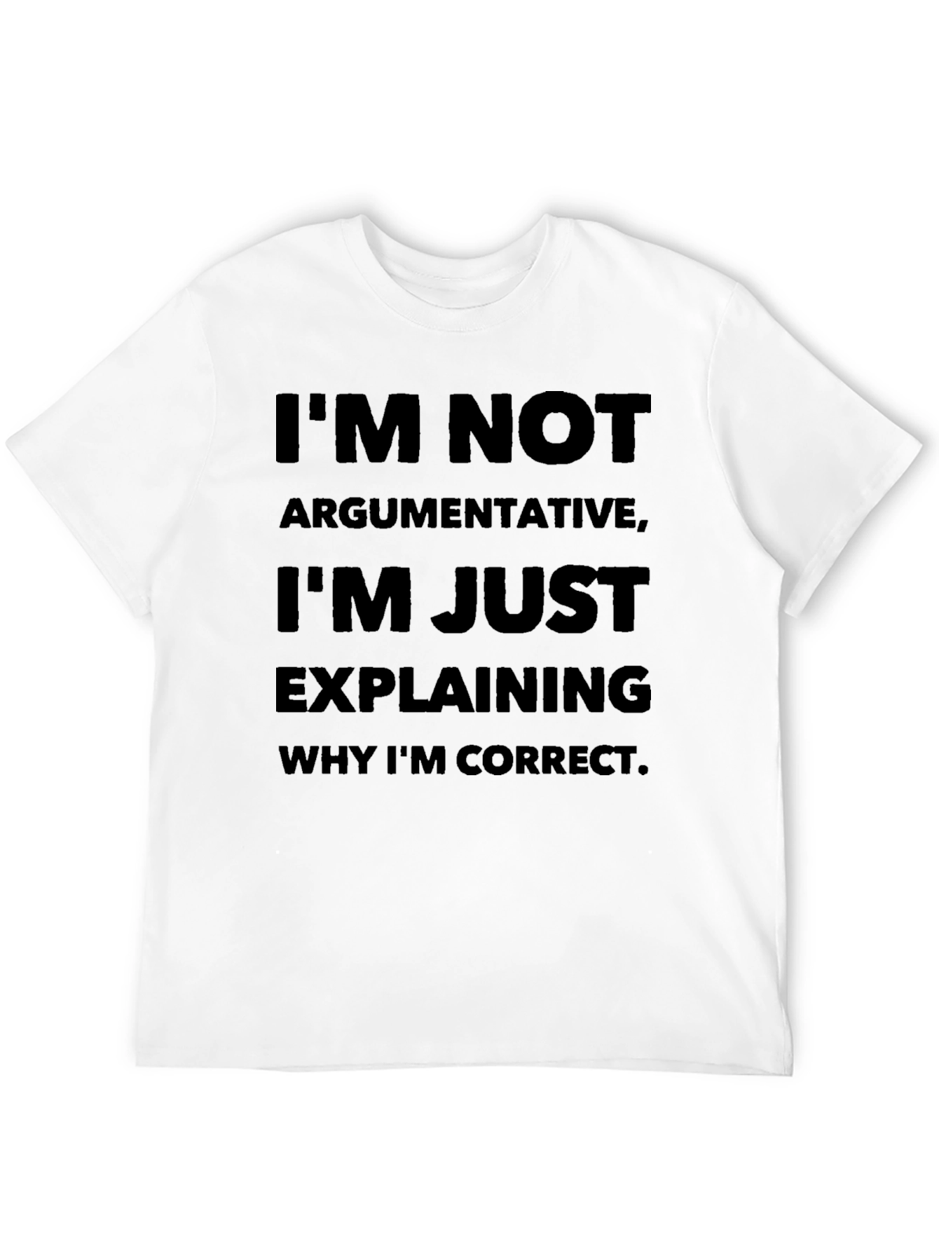 Im Not Argumentative T-Shirt