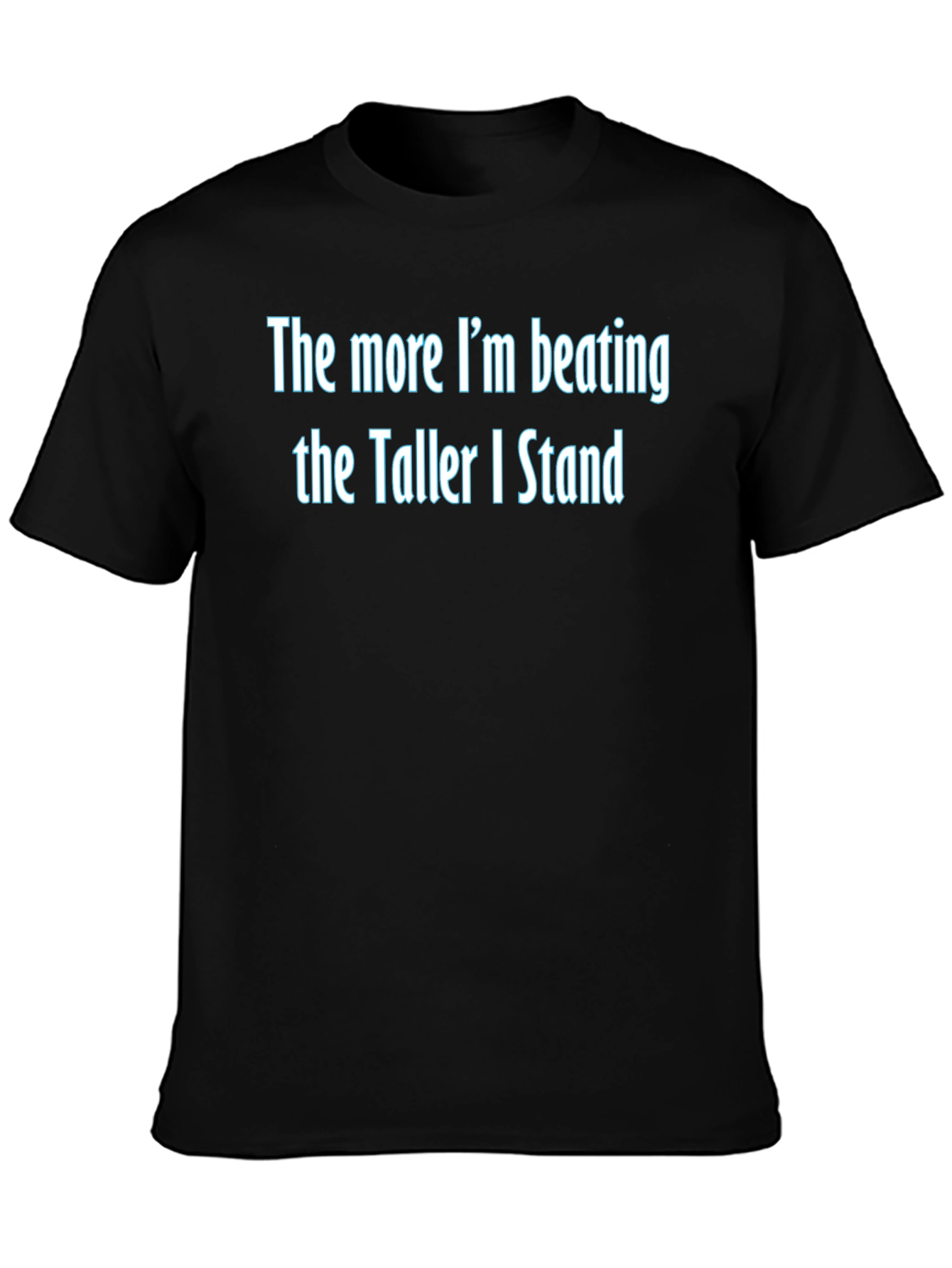 The More Im Beating Funny Graphic Tee