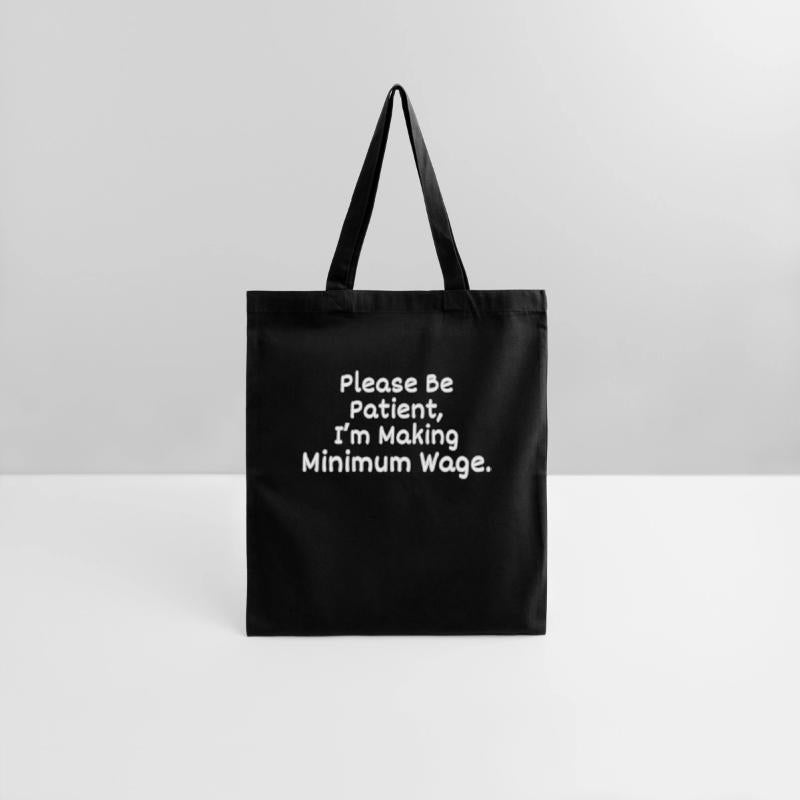 Please Be Patient, I'm Making Minimum Wage.