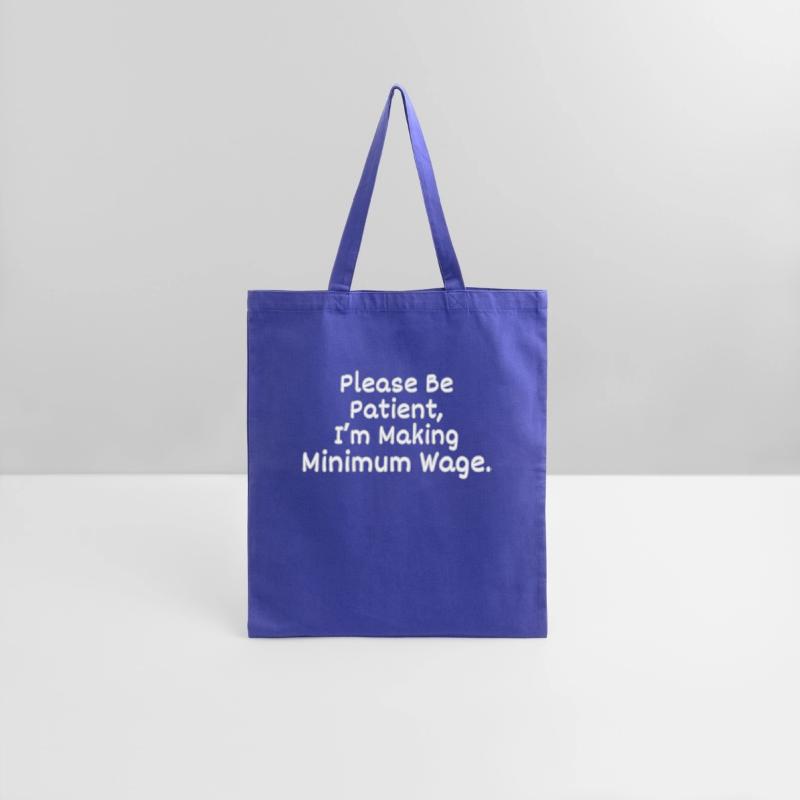 Please Be Patient, I'm Making Minimum Wage.