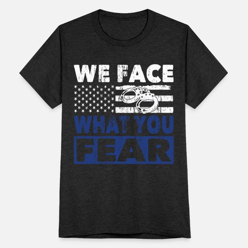 Policeman we face what you fear police officer cop