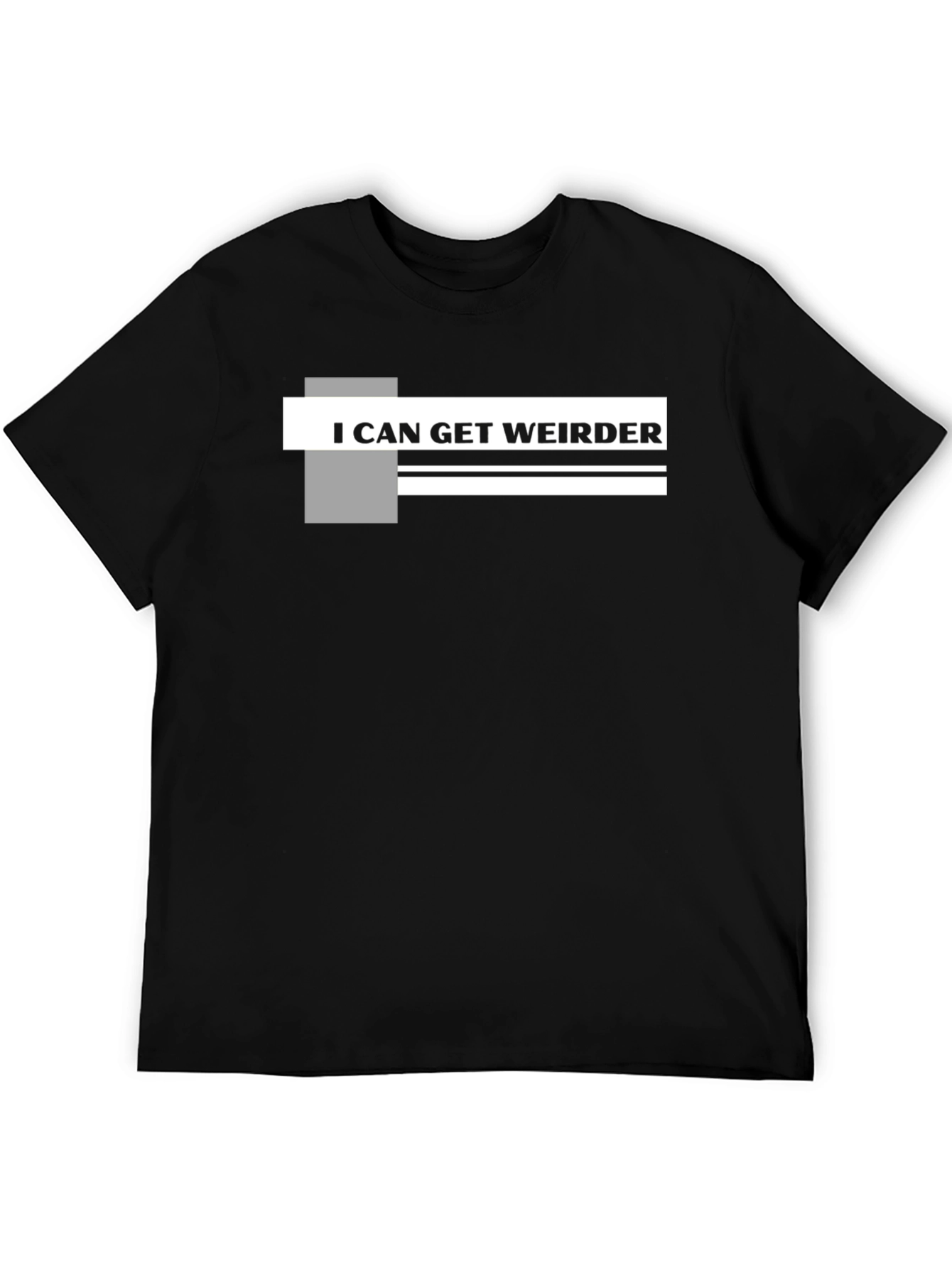 I Can Get Weirder Graphic T-Shirt