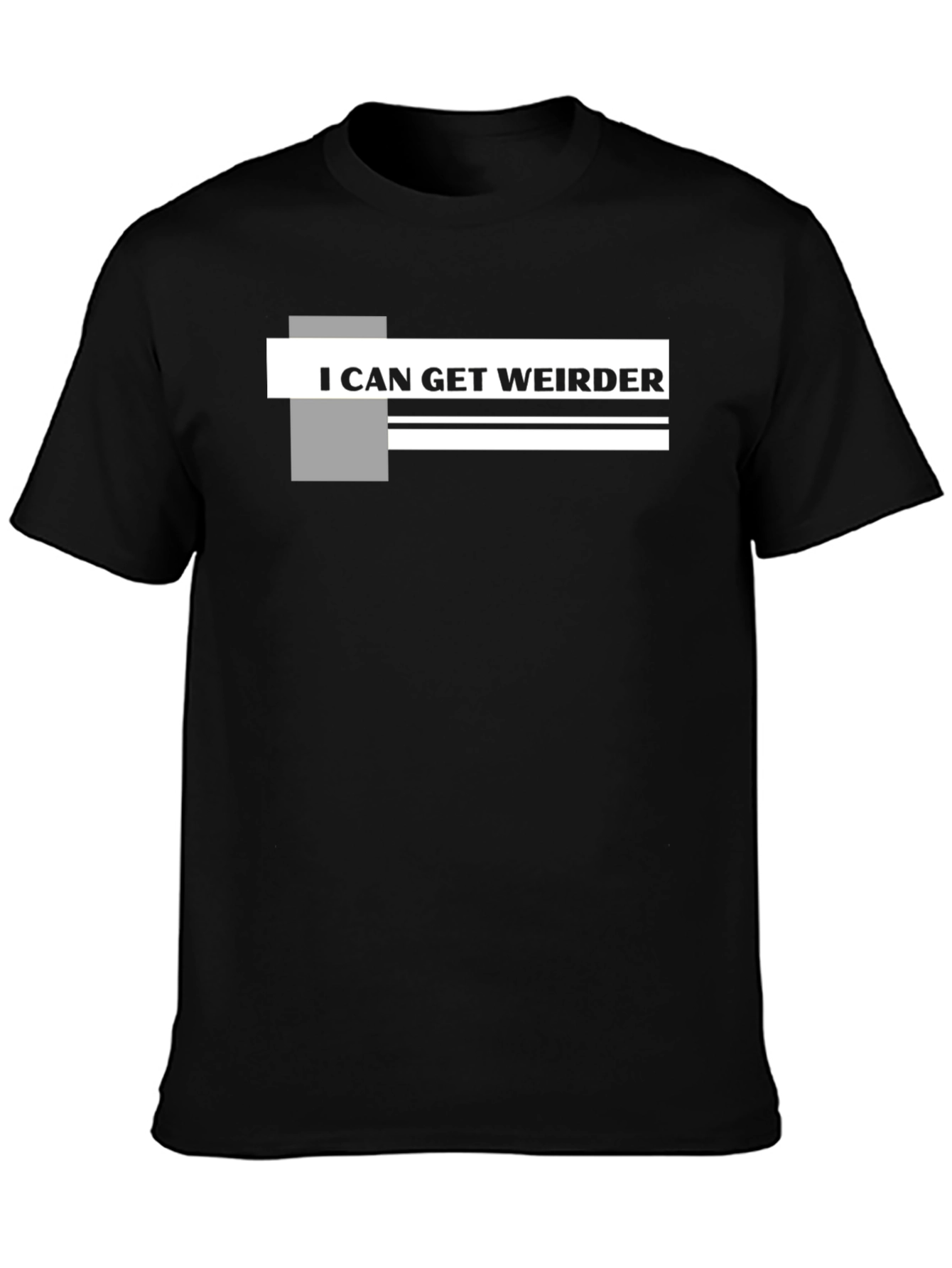 I Can Get Weirder Graphic T-Shirt
