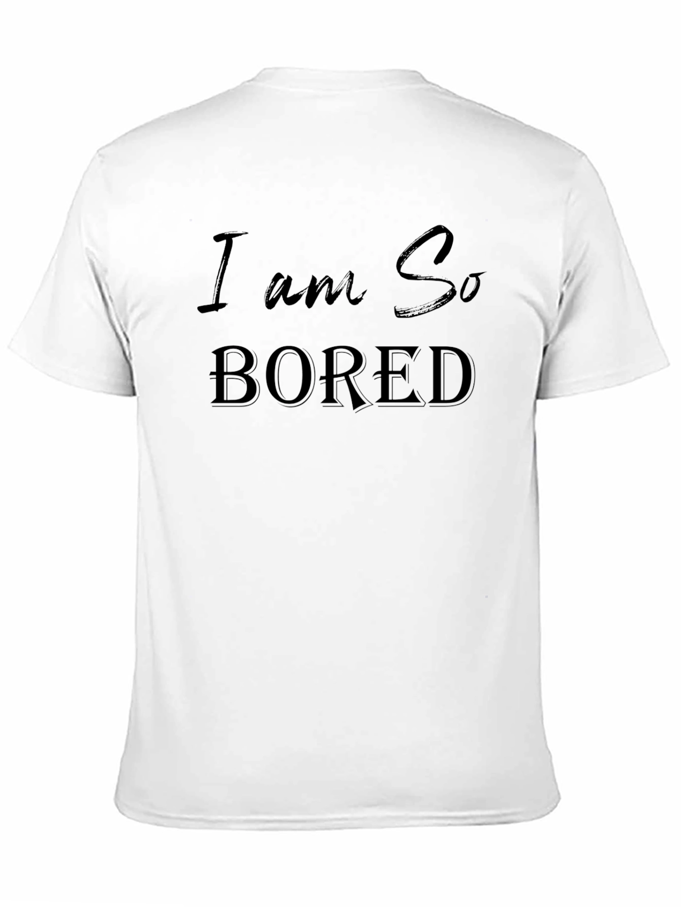 I am So Bored - Graphic T-Shirt