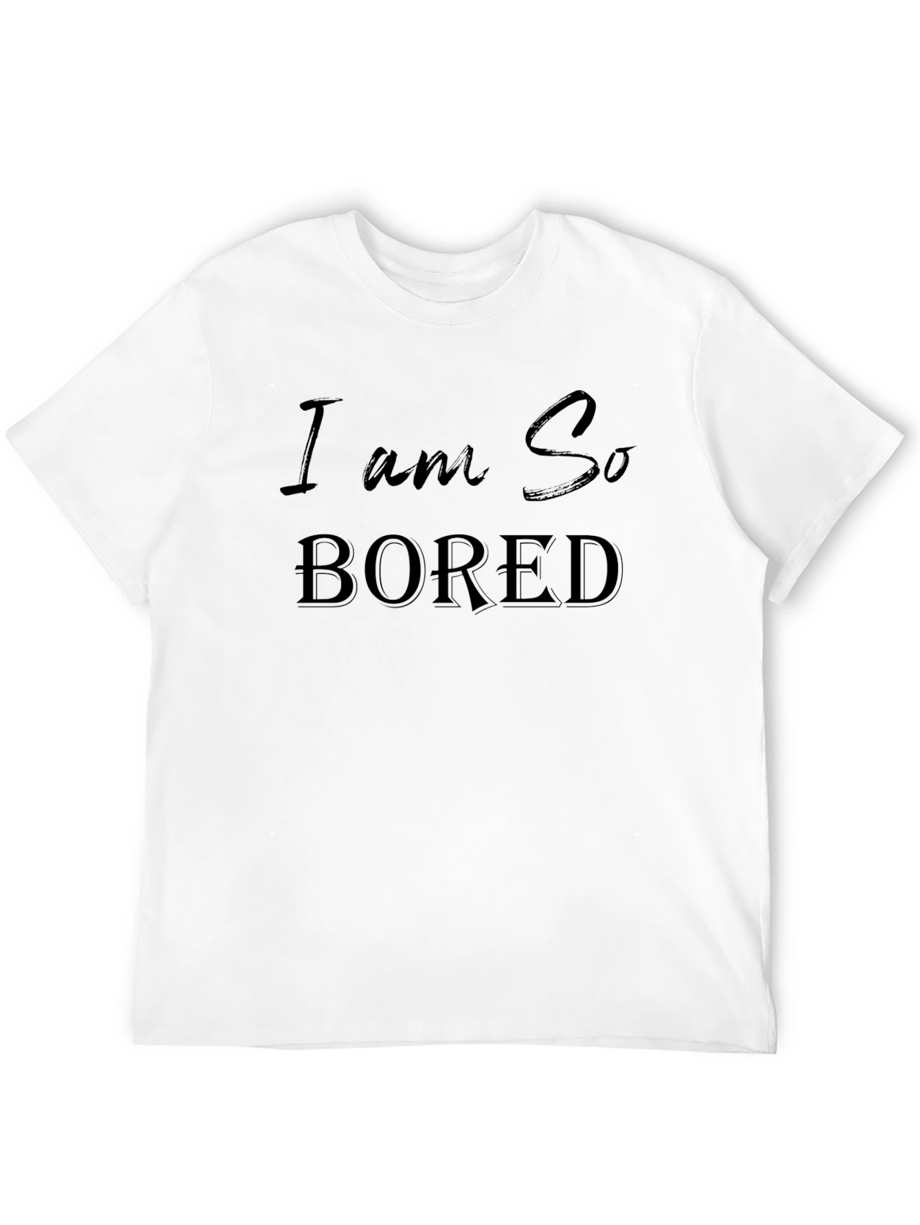 I am So Bored - Graphic T-Shirt