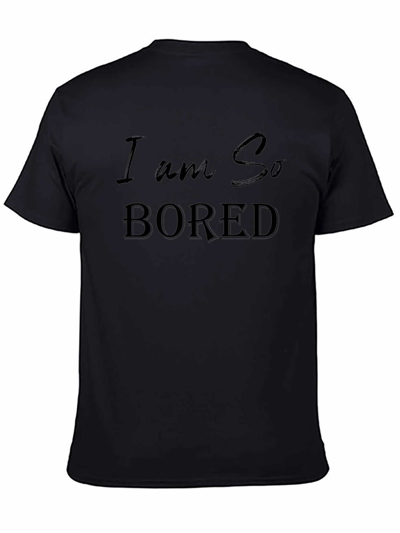 I am So Bored - Graphic T-Shirt