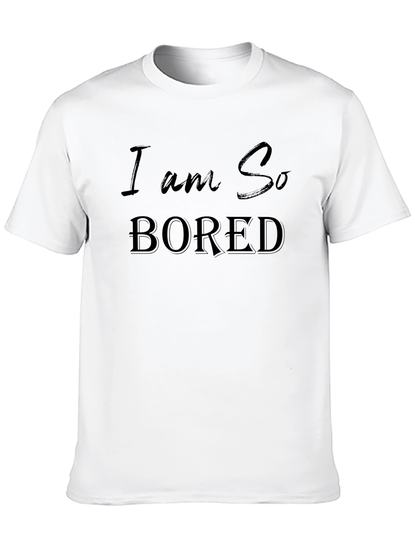 I am So Bored - Graphic T-Shirt