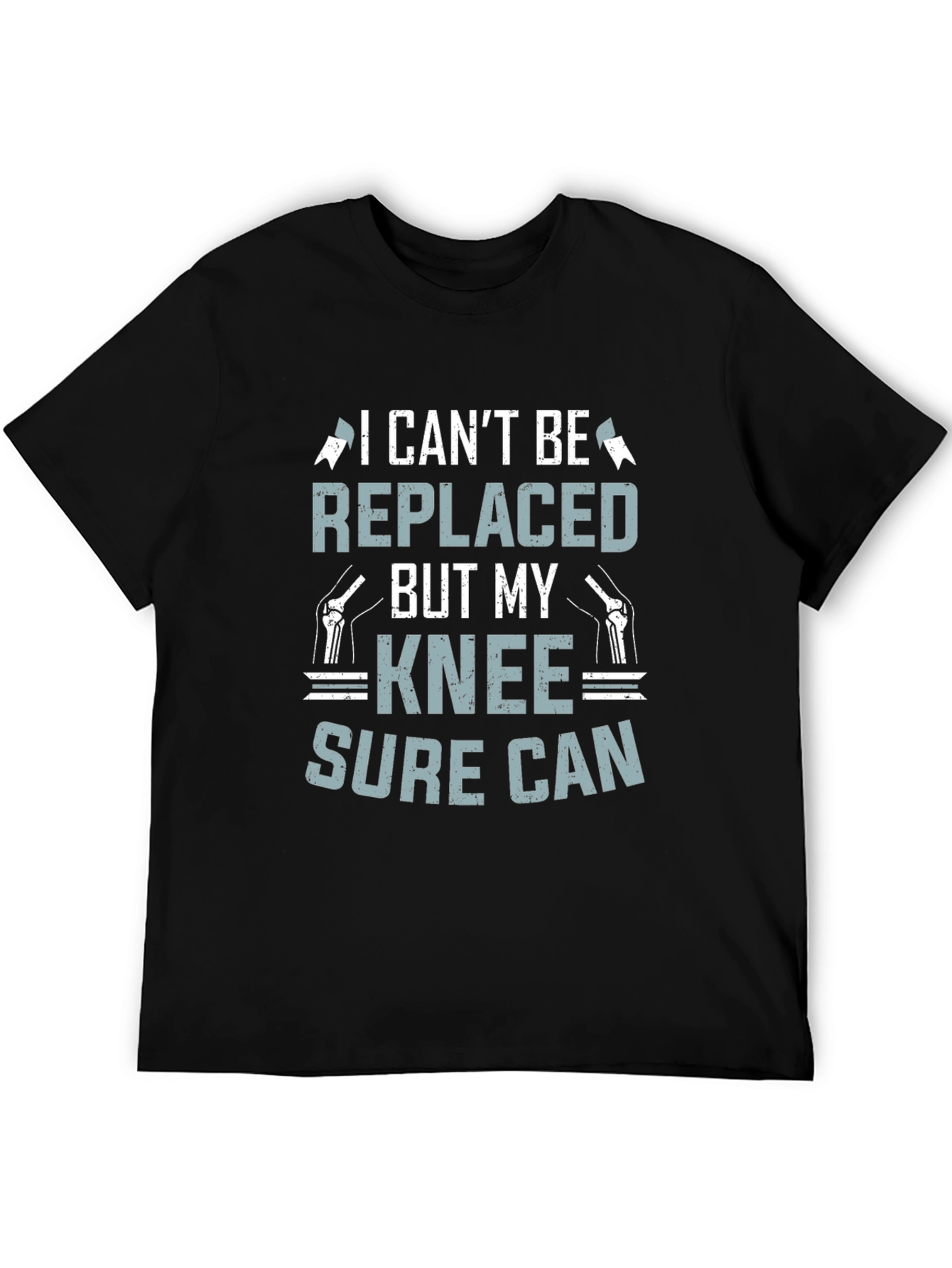 Funny Knee Replacement T-Shirt - I Cant Be Replaced
