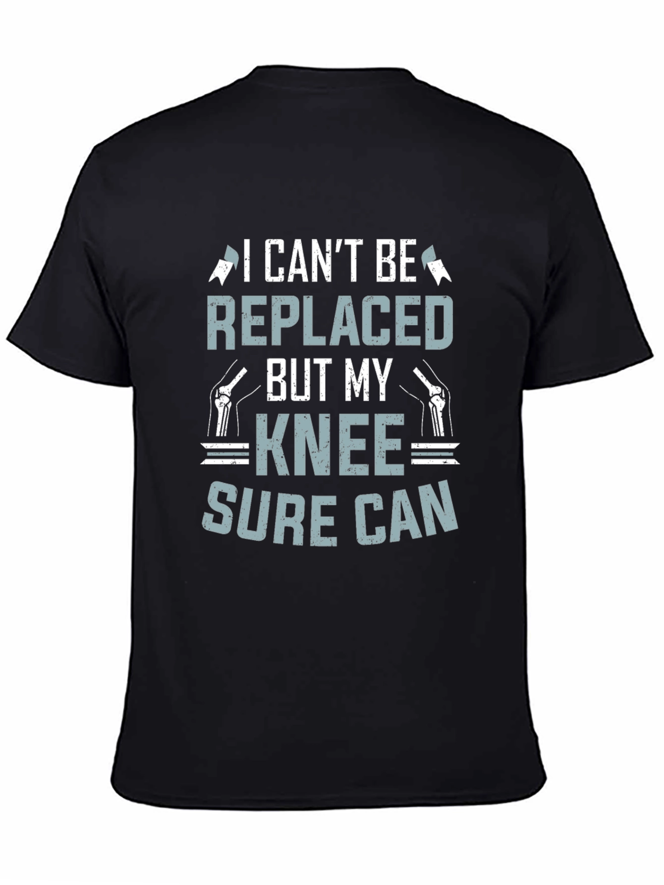 Funny Knee Replacement T-Shirt - I Cant Be Replaced