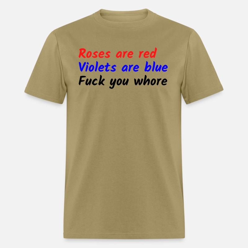 Roses are red Violets are blue Fuck you whore