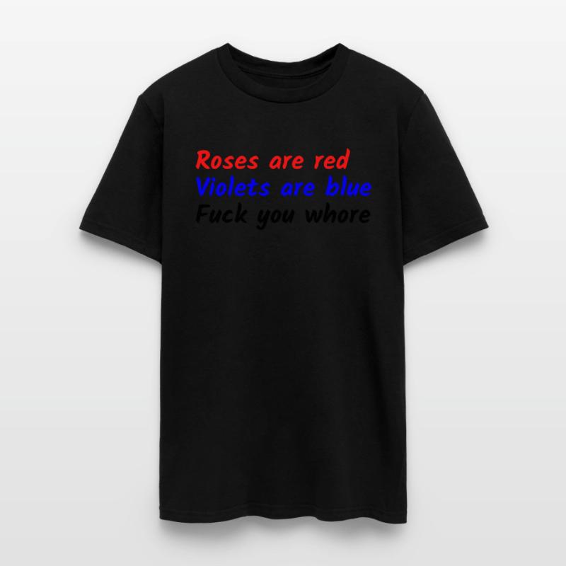 Roses are red Violets are blue Fuck you whore