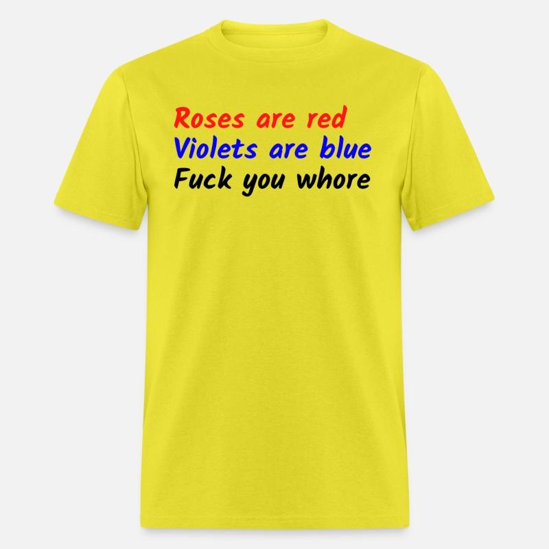 Roses are red Violets are blue Fuck you whore