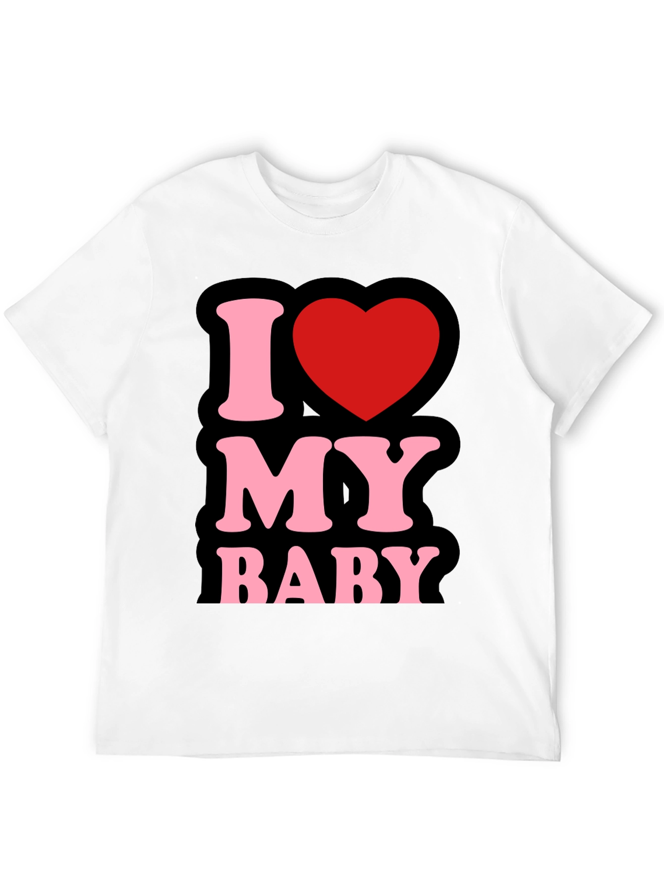 I Love My Baby - Graphic T-Shirt