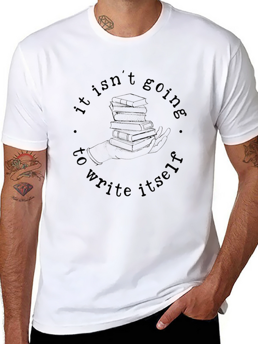 It Isnt Going to Write Itself T-Shirt