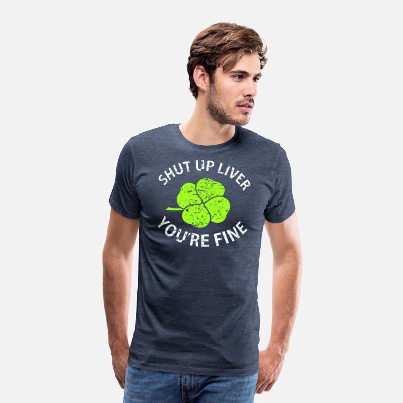Shut Up Liver You're Fine T Shirt with Four Leaf C
