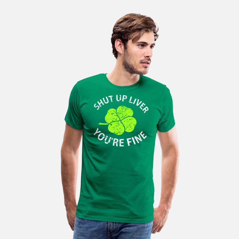 Shut Up Liver You're Fine T Shirt with Four Leaf C