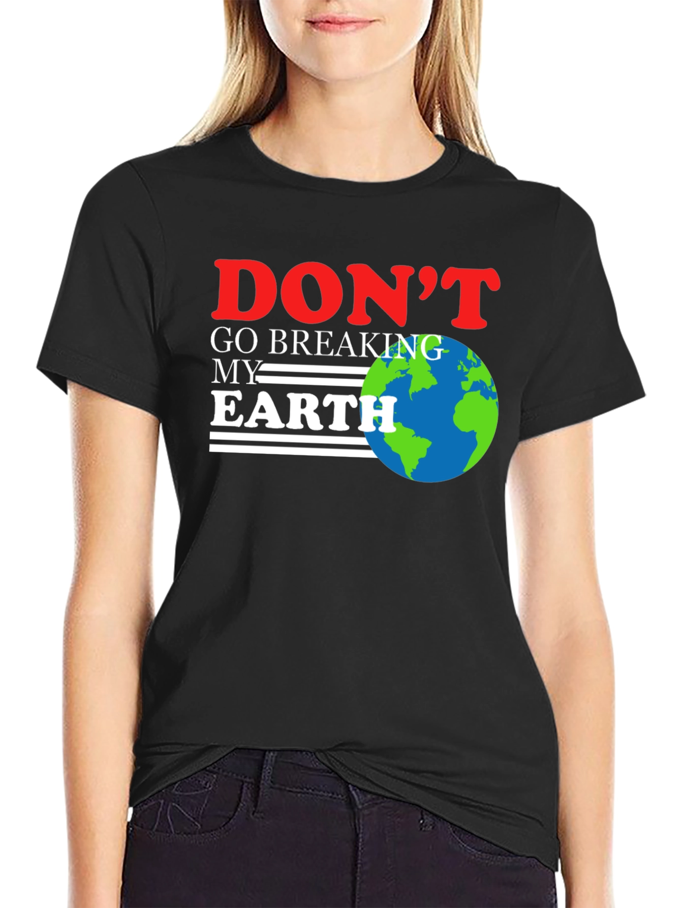 Dont Go Breaking My Earth T-Shirt