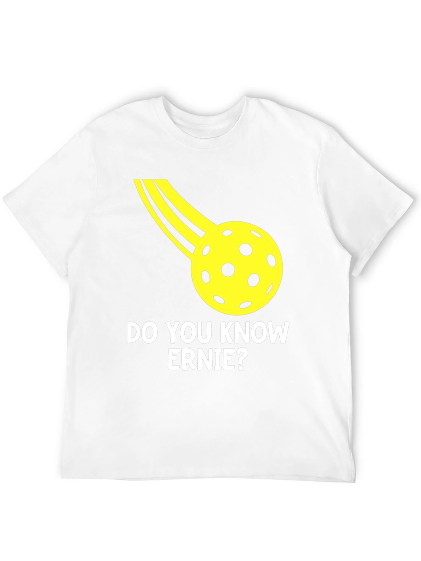Do You Know Ernie? Pickleball T-Shirt