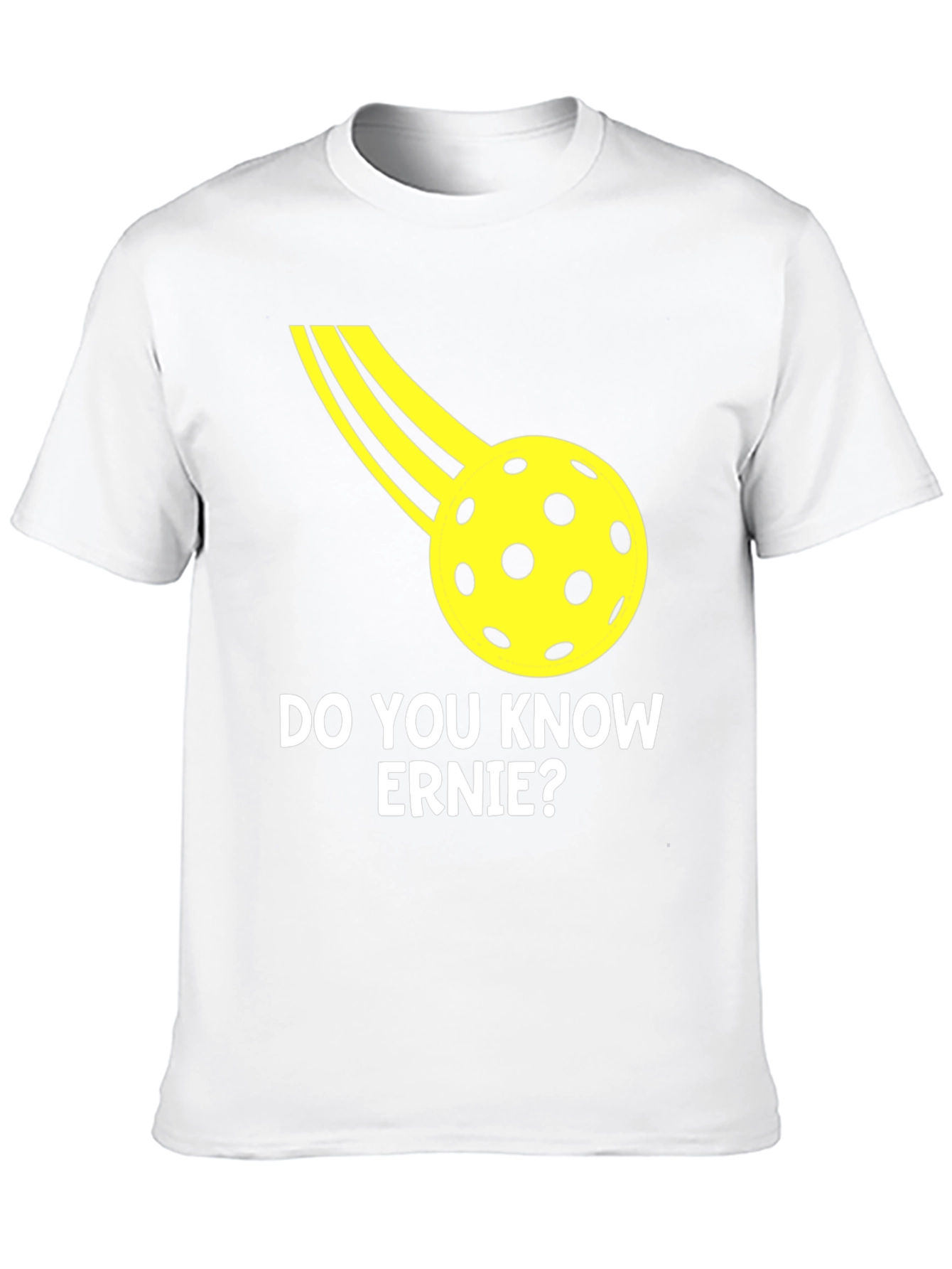 Do You Know Ernie? Pickleball T-Shirt
