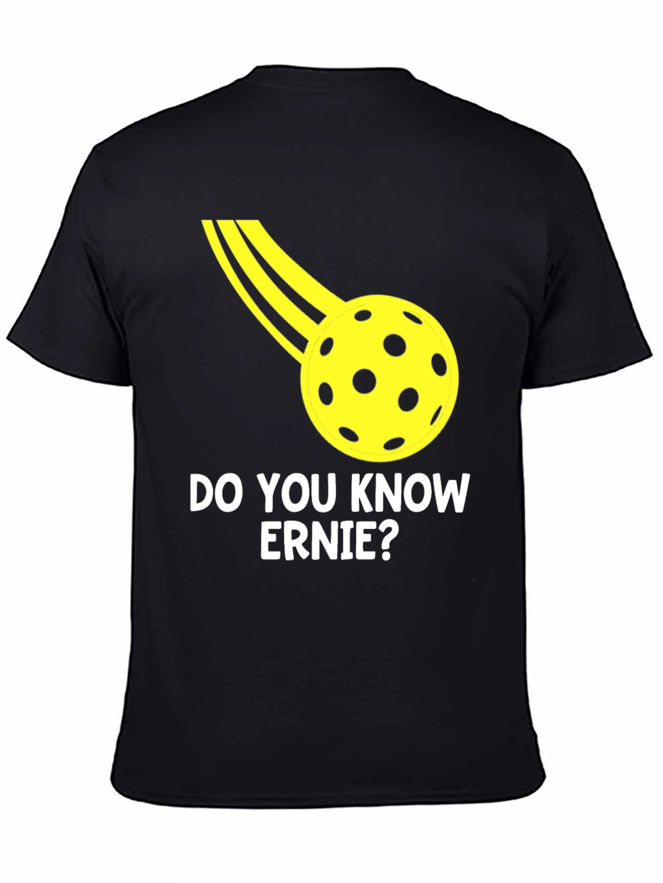 Do You Know Ernie? Pickleball T-Shirt