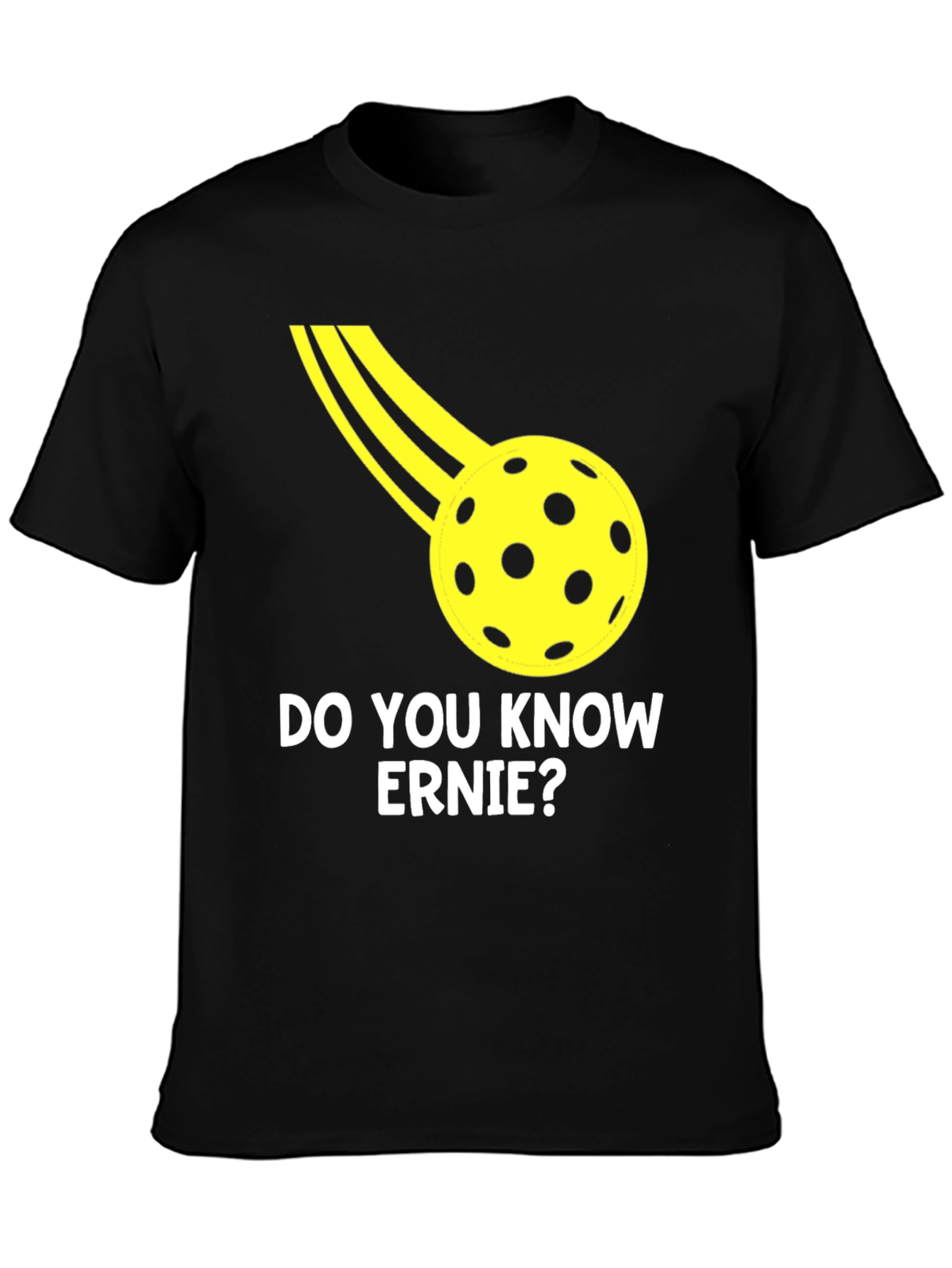 Do You Know Ernie? Pickleball T-Shirt