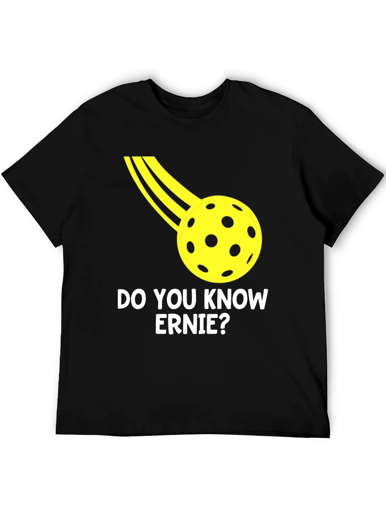 Do You Know Ernie? Pickleball T-Shirt