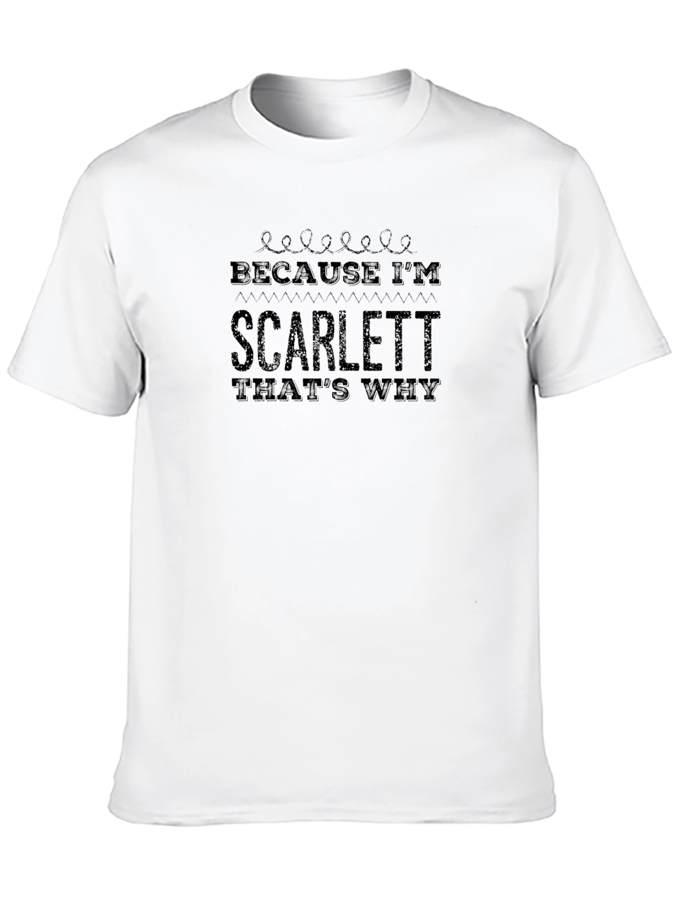 Because Im Scarlett Thats Why - T-Shirt