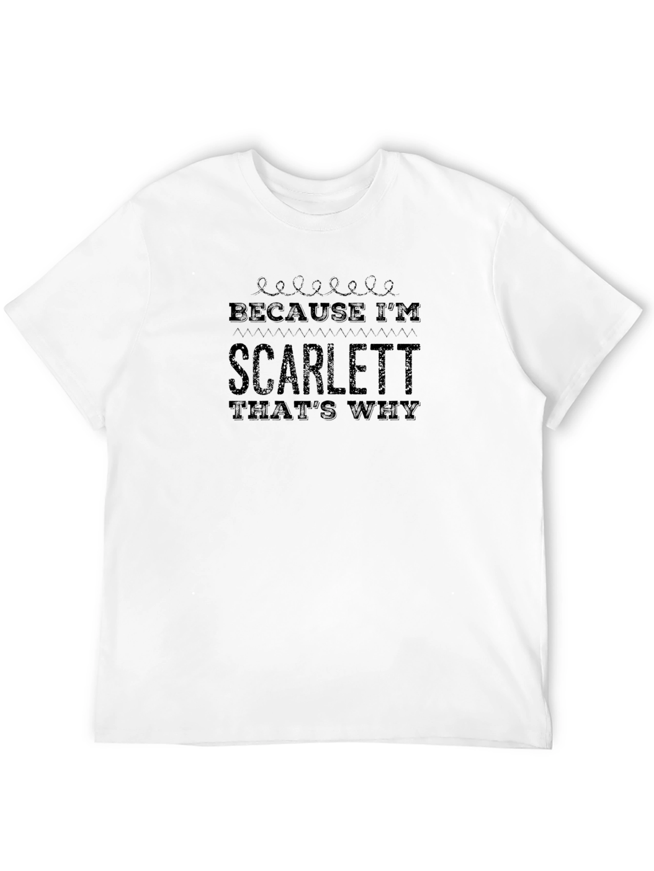 Because Im Scarlett Thats Why - T-Shirt
