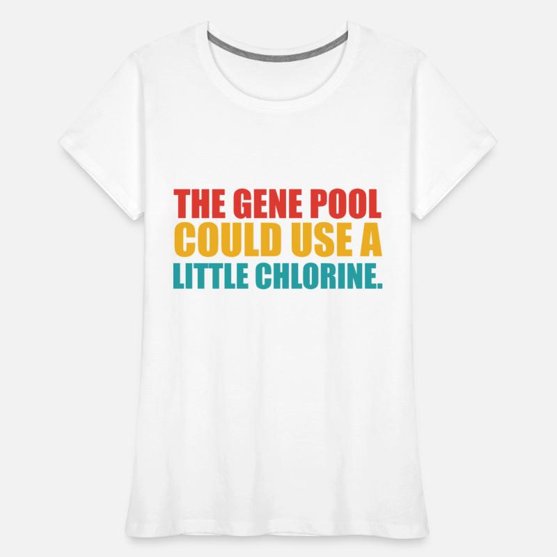 The Gene Pool Could Use A Little Chlorine Apparel