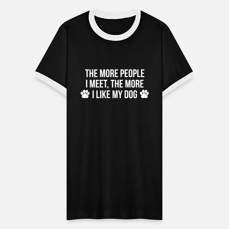 THE MORE PEOPLE I MEET, THE MORE I LIKE MY DOG