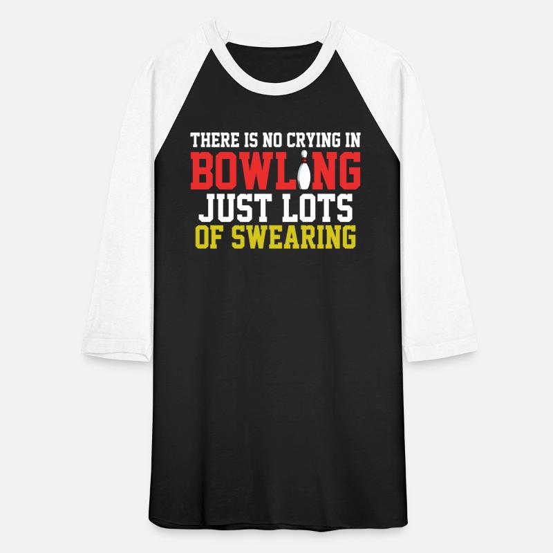 There Is No Crying In Bowling Just Lots Of