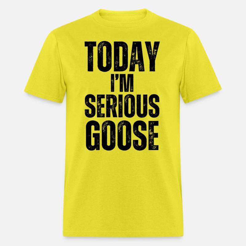 Today I'm A Serious Goose funny goose t-shirt