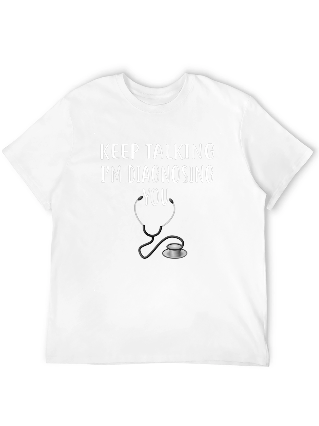 Keep Talking Im Diagnosing You T-Shirt