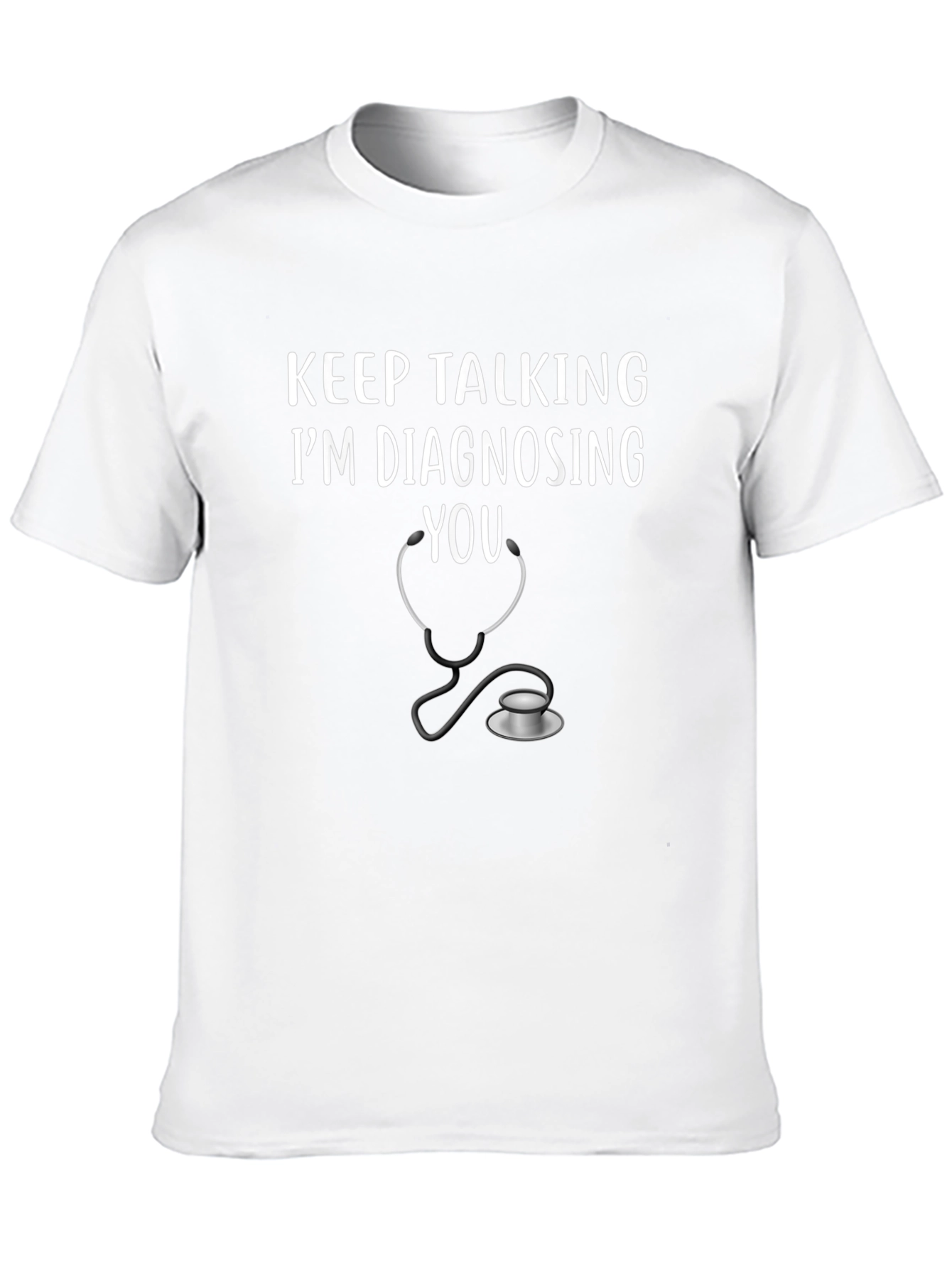 Keep Talking Im Diagnosing You T-Shirt