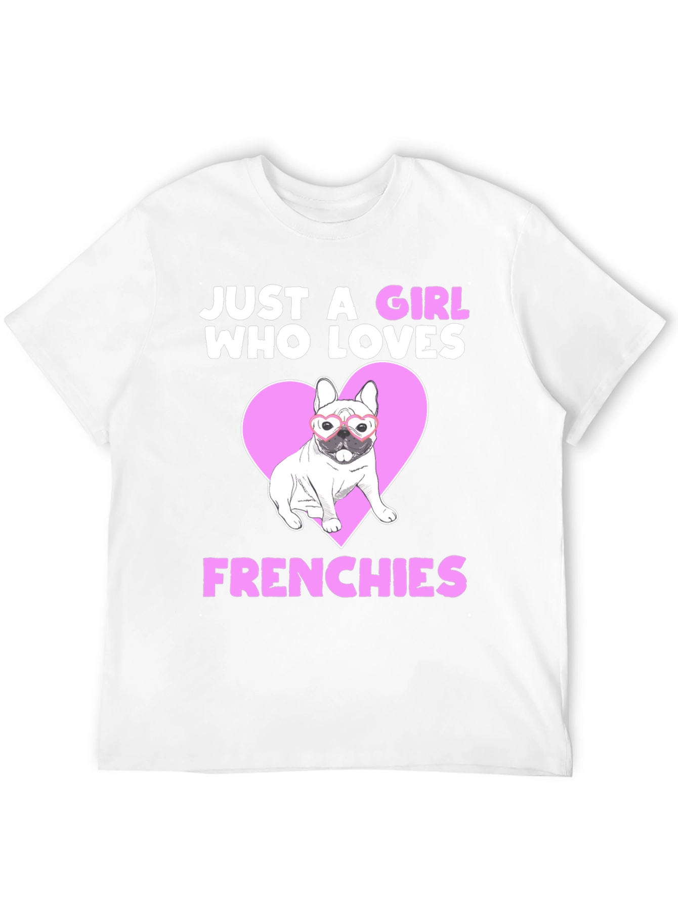 Just a Girl Who Loves Frenchies T-Shirt