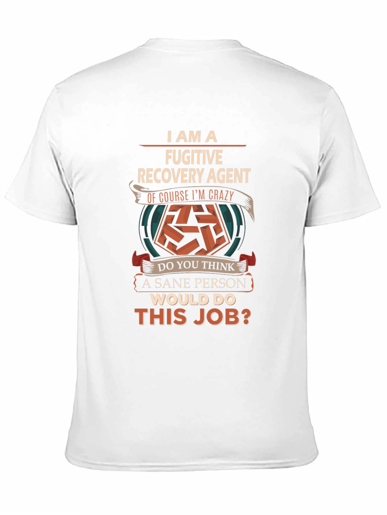 Fugitive Recovery Agent Crazy Job T-Shirt