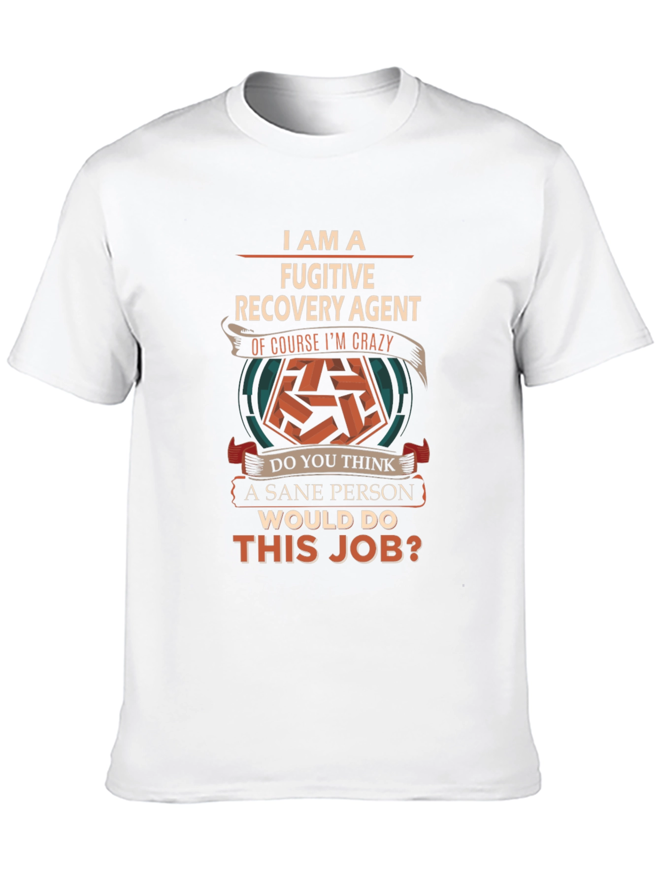 Fugitive Recovery Agent Crazy Job T-Shirt
