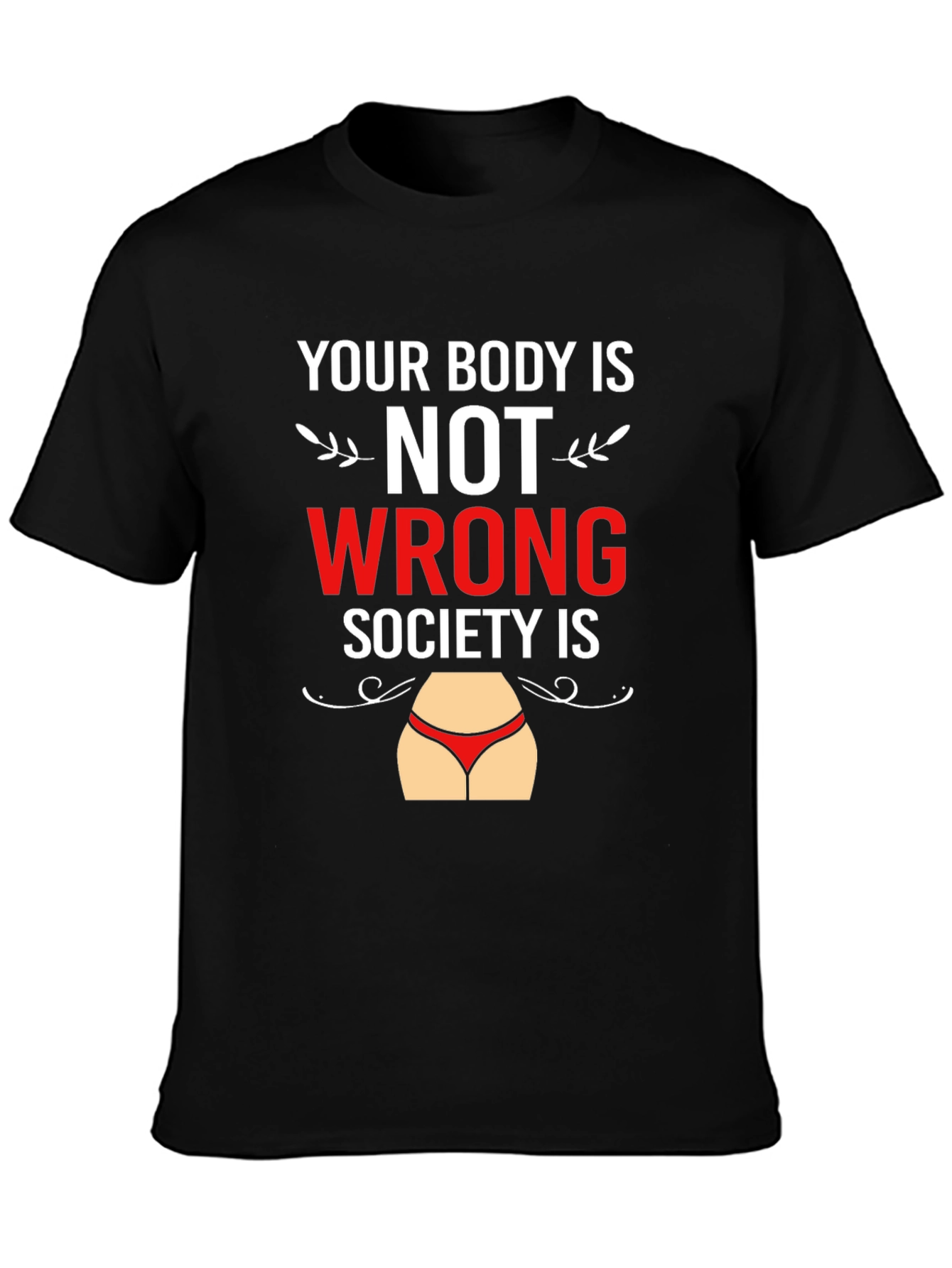 Body Positivity T-Shirt - Your Body Is Not Wrong
