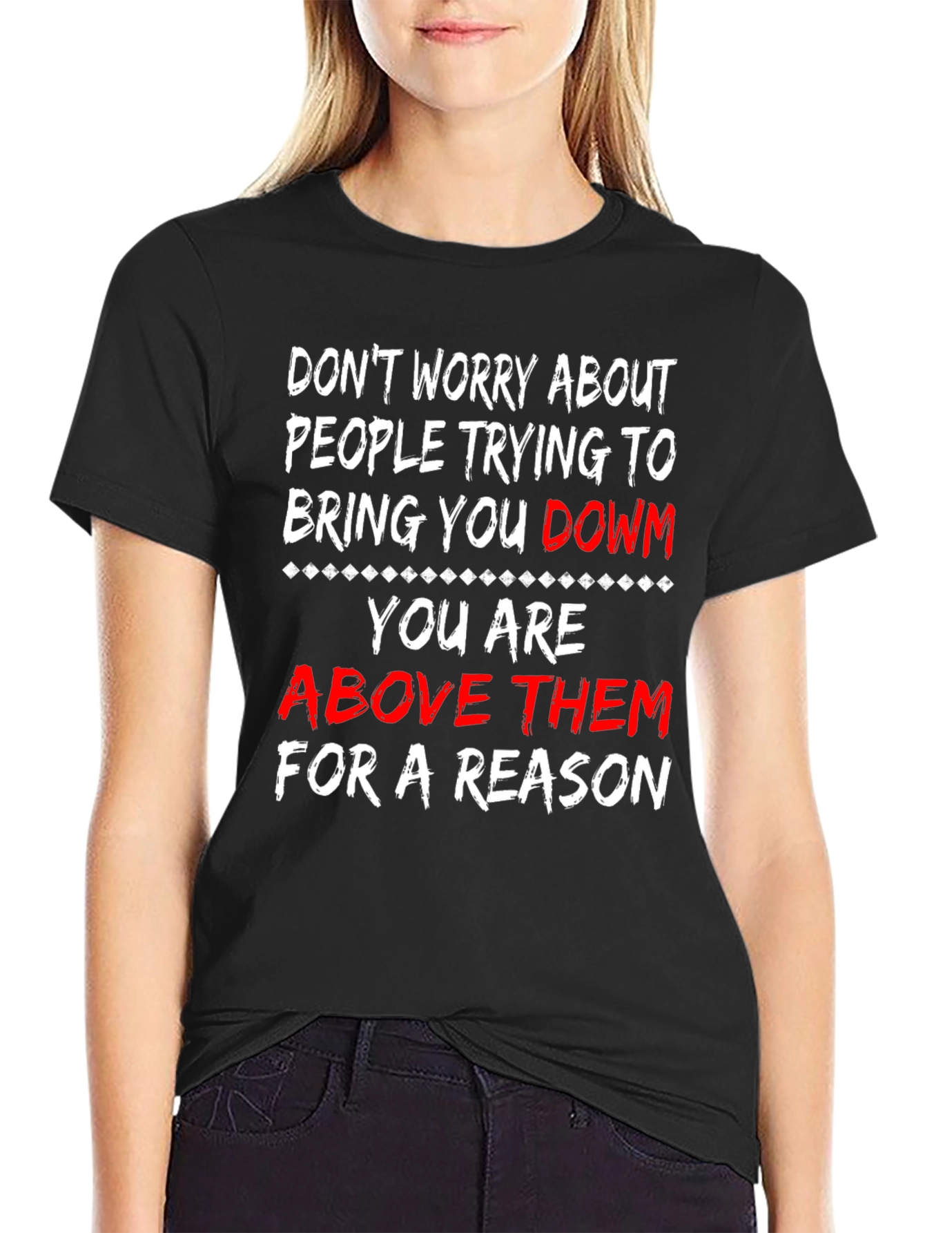 Motivational T-Shirt: Dont Worry Youre Above Them