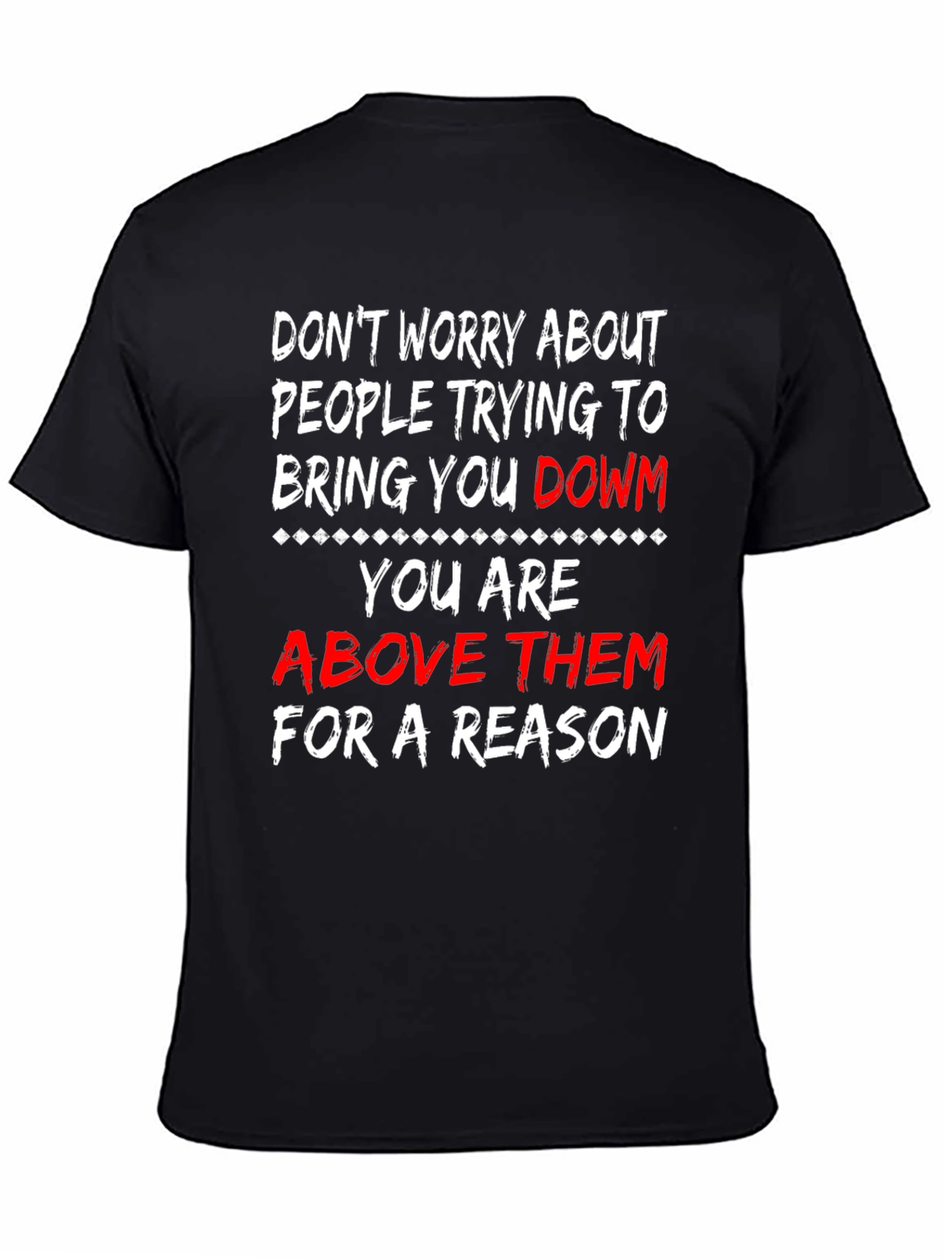 Motivational T-Shirt: Dont Worry Youre Above Them