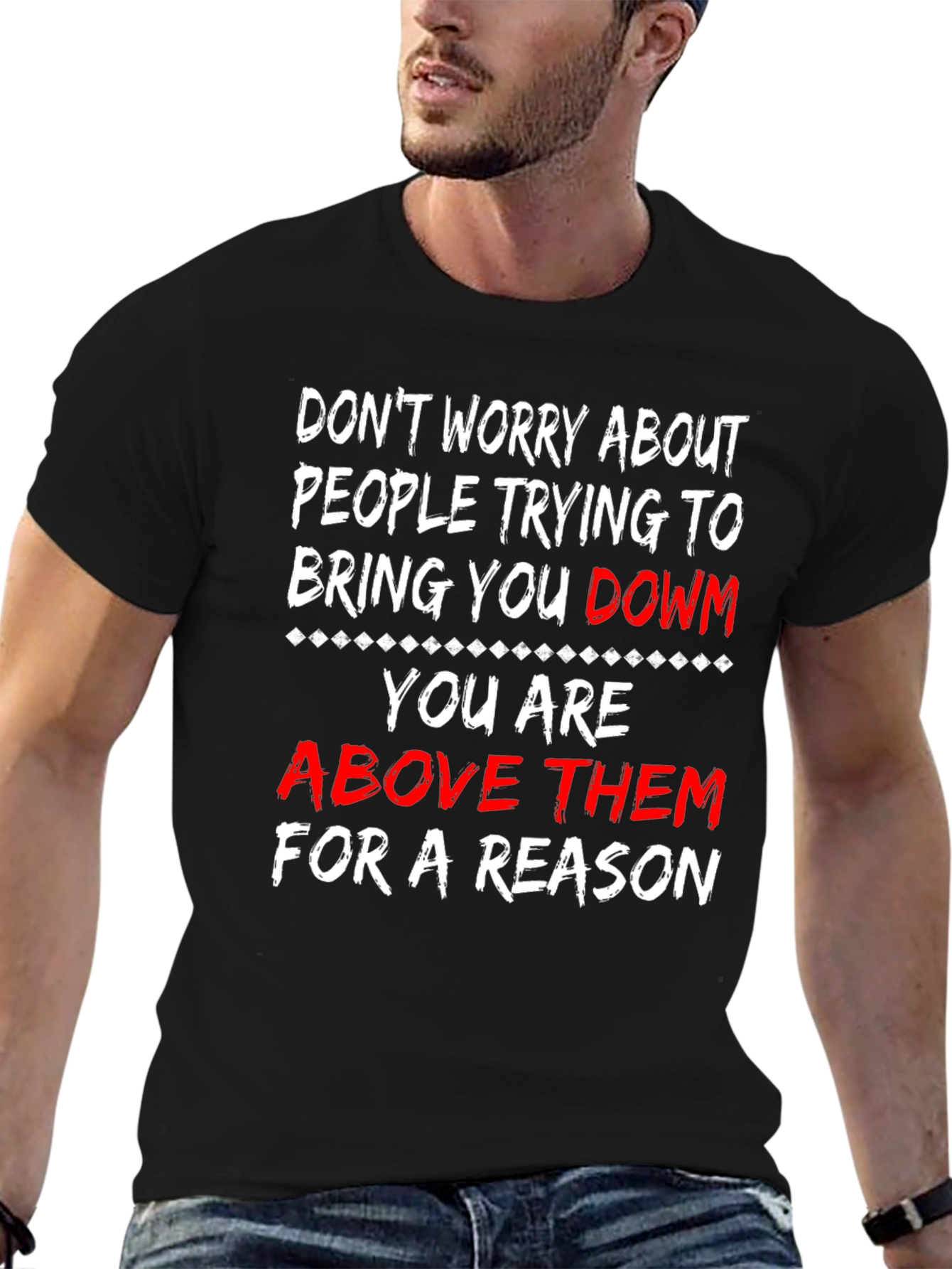 Motivational T-Shirt: Dont Worry Youre Above Them