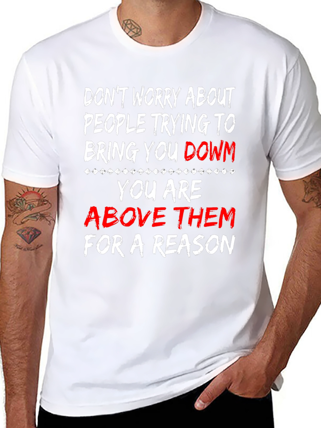 Motivational T-Shirt: Dont Worry Youre Above Them