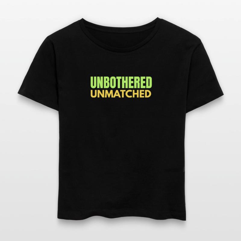 UNBOTHERED, UNMATCHED – Bold Confidence Statement