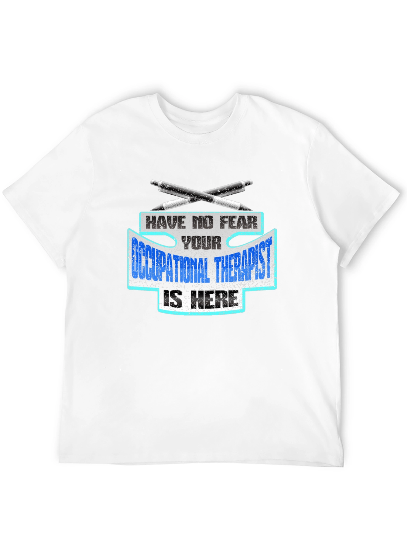 Occupational Therapist T-Shirt - Have No Fear!