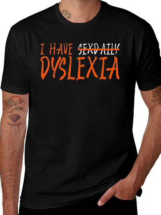 I Have Dyslexia T-Shirt Funny Novelty Graphic Tee