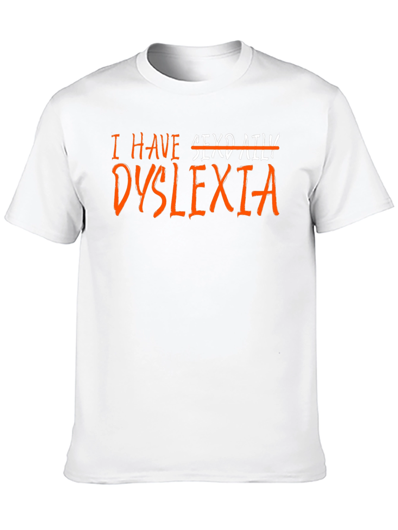 I Have Dyslexia T-Shirt Funny Novelty Graphic Tee