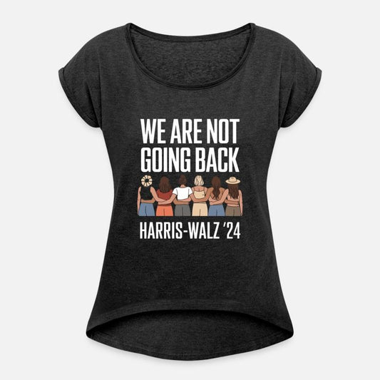 We Are Not Going Back Kamala Harris Waltz 24 Madam