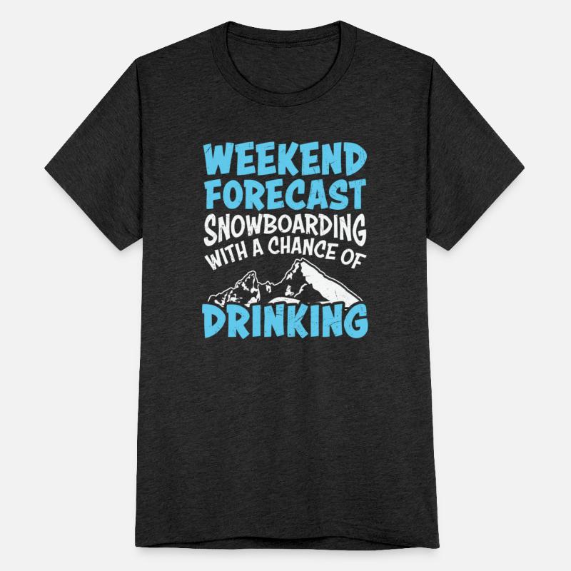 Weekend Forecast Snowboarding & Drinking